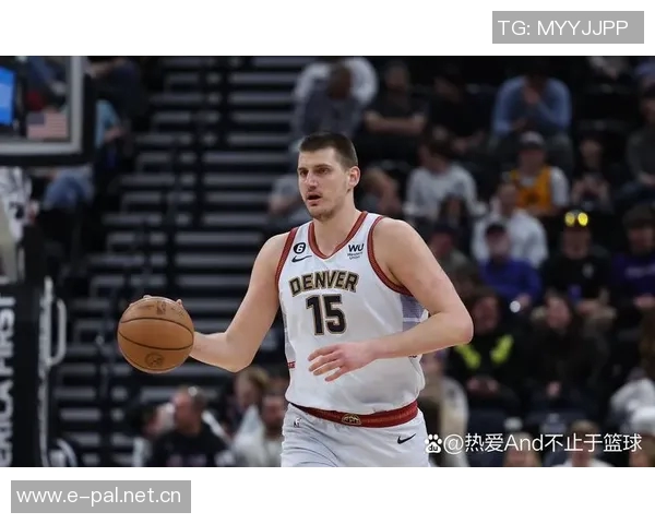 约基奇分享篮球哲学:正确节奏与打球方式带来积极结果