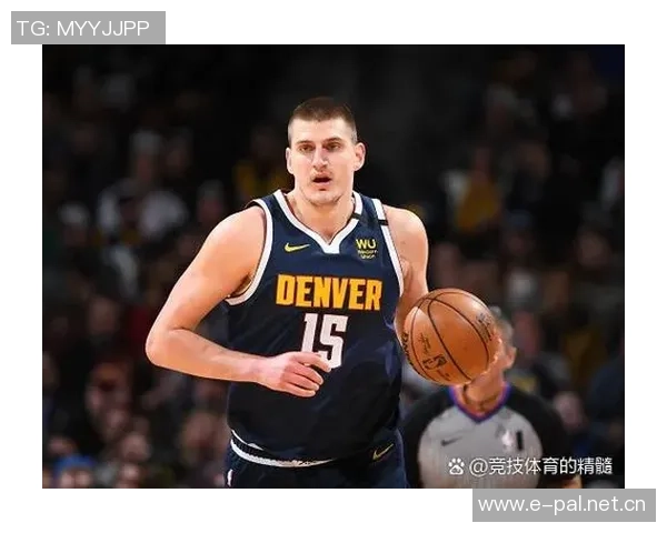 克尼佩尔点评约基奇表现轻松却数据惊人29分13篮板9助攻引发关注