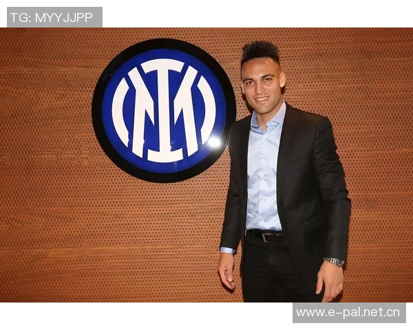 安布称赞劳塔罗为国米形象代言人展现球队拼搏精神的典范